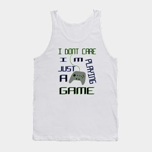 gamer i dont care i'm just palying a game | gamer collection Tank Top